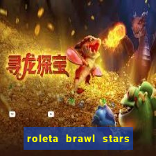 roleta brawl stars 2024 84 brawlers